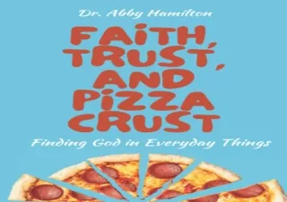 [DOWNLOAD]⚡️PDF✔️ Faith, Trust, and Pizza Crust: Finding God in Everyday Things