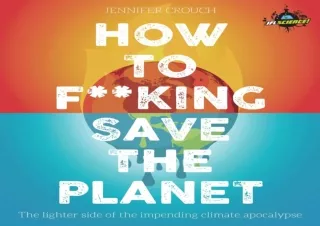 ❤️PDF⚡️ How to F***ing Save the Planet: The lighter side of the climate apocalypse