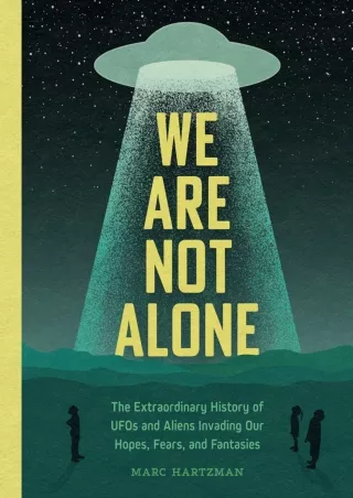 Download ⚡️(PDF)❤️ We Are Not Alone: The Extraordinary History of UFOs and Aliens Invading