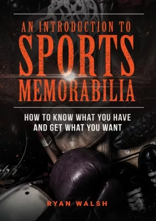 Download ⚡️PDF❤️ An Introduction To Sports Memorabilia: How To Know What You Have And Get