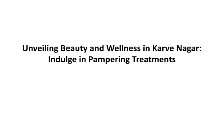 unveiling beauty and wellness in karve nagar