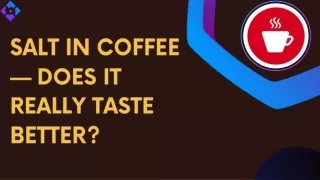 Salt in Coffee — Does It Really Taste Better