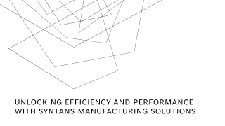 Unlocking Efficiency and Performance with SYNTANS Manufacturing Solutions