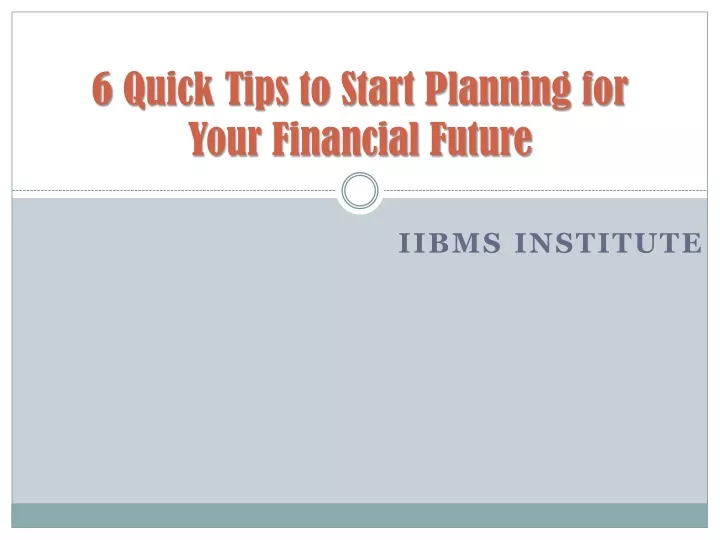 6 quick tips to start planning for your financial future