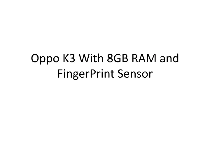 oppo k3 with 8gb ram and fingerprint sensor