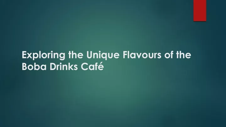 exploring the unique flavours of the boba drinks caf