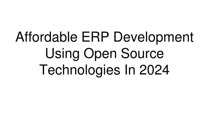 affordable erp development using open source technologies in 2024