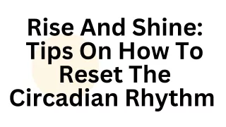 Rise And Shine Tips On How To Reset The Circadian Rhythm