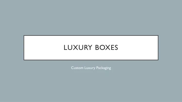 luxury boxes