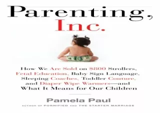 ❤ PDF READ ONLINE ❤ Parenting, Inc.: How the Billion-Dollar Baby Busin