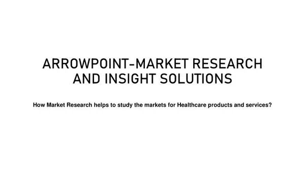 How Market Research helps to study the markets for Healthcare products and services