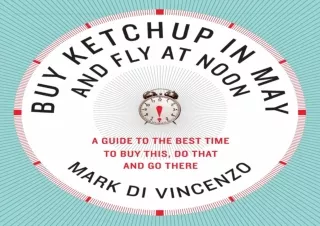 ⚡PDF_  Buy Ketchup in May and Fly at Noon: A Guide to the Best Time to