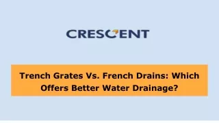 Trench Grates Vs. French Drains: Which Offers Better Water Drainage?