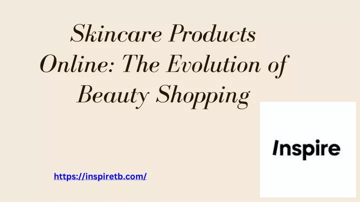skincare products online the evolution of beauty
