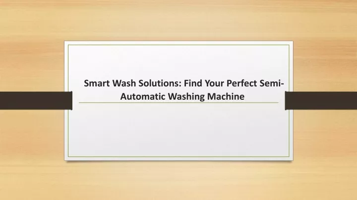 smart wash solutions find your perfect semi automatic washing machine