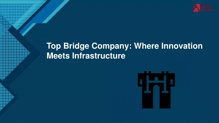 top bridge company where innovation meets