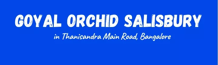 PPT - Goyal Orchid Salisbury Thanisandra Main Road Bangalore E brochure ...