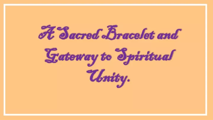 a sacred bracelet and gateway to spiritual unity