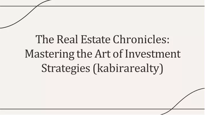 the real estate chronicles mastering the art of investment strategies kabirarealty