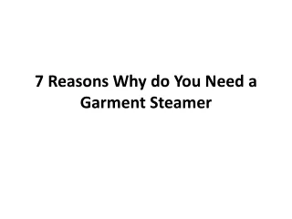 7 reasons why do you need a garment steamer