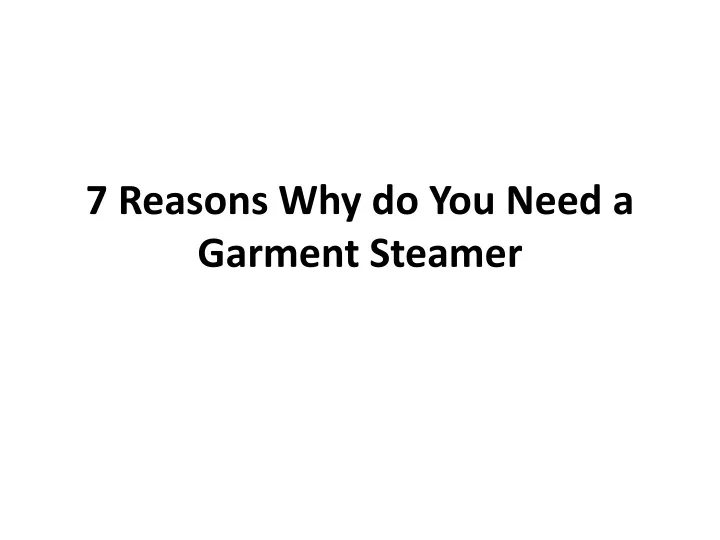 7 reasons why do you need a garment steamer