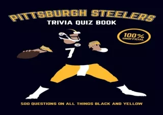 PDF✔️Download❤️ Pittsburgh Steelers Trivia Quiz Book: 500 Questions on all Things Black an