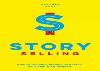 ❤️PDF⚡️ Story Selling: How to Develop, Market, and Pitch Your Film & TV Projects