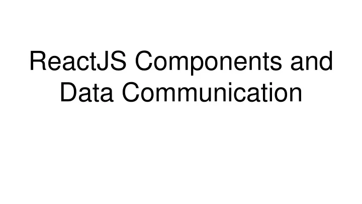 reactjs components and data communication
