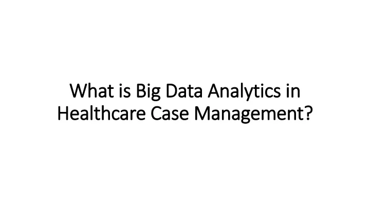 what is big data analytics in healthcare case management