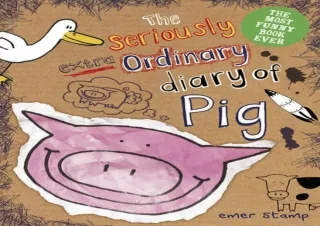 Download⚡️(PDF)❤️ The Seriously Extraordinary Diary of Pig