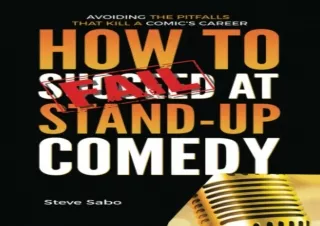 Pdf⚡️(read✔️online) How To FAIL at Stand-Up Comedy: Avoiding the Pitfalls that Kill a Comi