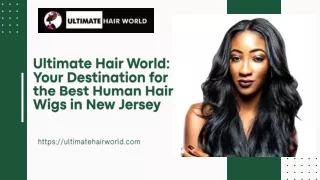 Ultimate Hair World: Your Destination for the Best Human Hair Wigs in New Jersey