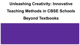 Unleashing Creativity_ Innovative Teaching Methods in CBSE Schools Beyond Textbooks