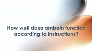 How well does ambein function according to instructions