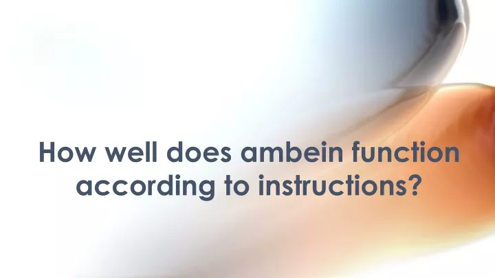 how well does ambein function according to instructions