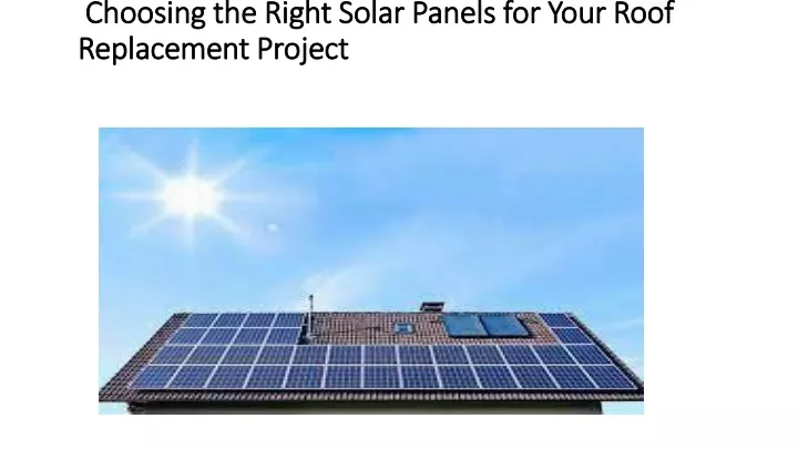 choosing the right solar panels for your roof replacement project