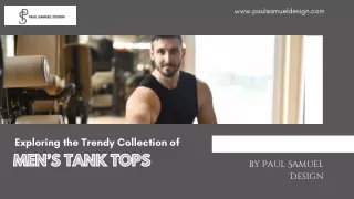 Exploring the Trendy Collection of Men’s Tank Tops by Paul Samuel Design