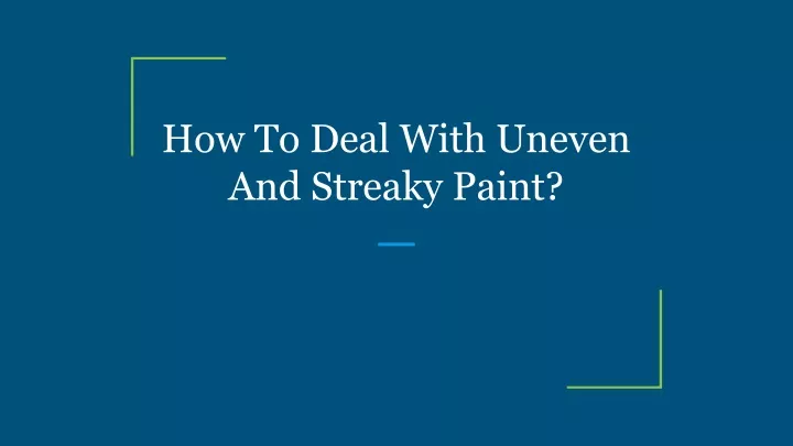 how to deal with uneven and streaky paint