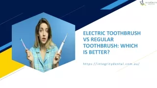 ELECTRIC TOOTHBRUSH VS REGULAR TOOTHBRUSH WHICH IS BETTER