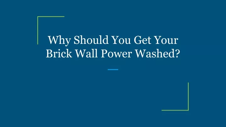 why should you get your brick wall power washed