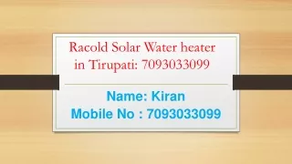 Racold Solar Water Heater in Tirupati: @ 7093033099, 9108546635.