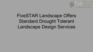 FiveSTAR Landscape Offers Standard Drought Tolerant Landscape Design Services