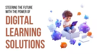 Steering the Future with The Power of Digital Learning Solutions