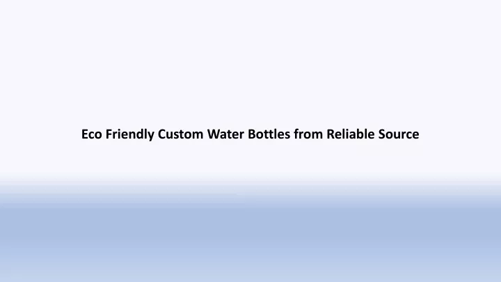eco friendly custom water bottles from reliable source