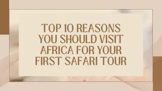 TOP 10 REASONS YOU SHOULD VISIT AFRICA FOR YOUR FIRST SAFARI TOUR