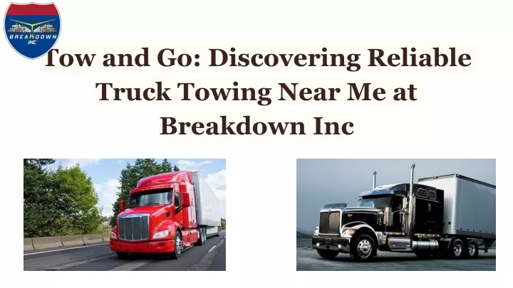 tow and go discovering reliable truck towing near me at breakdown inc