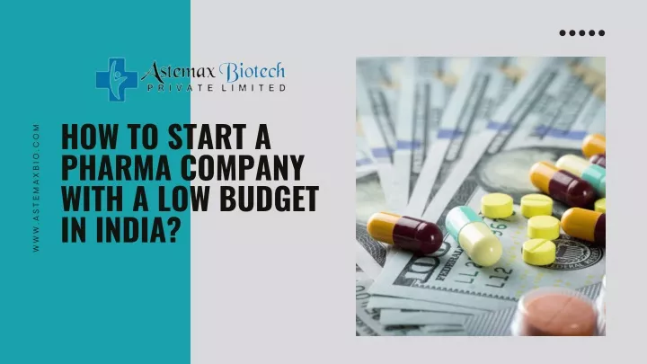 how to start a pharma company with a low budget