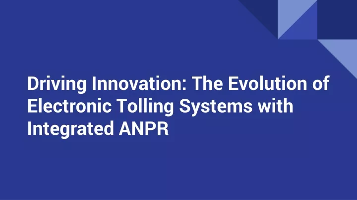 driving innovation the evolution of electronic tolling systems with integrated anpr