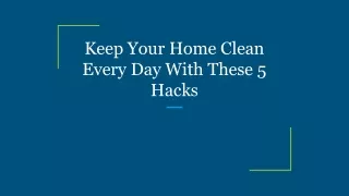 keep your home clean every day with these 5 hacks