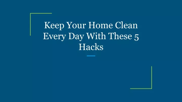 keep your home clean every day with these 5 hacks